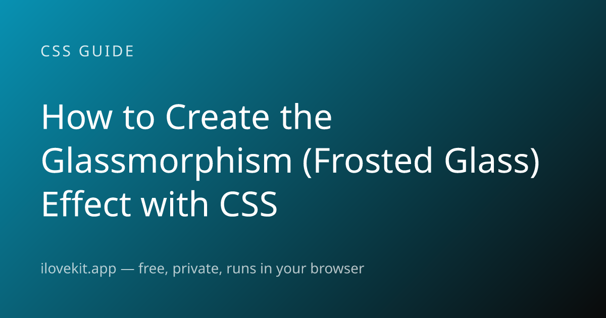 How to Create the Glassmorphism (Frosted Glass) Effect with CSS — ilovekit