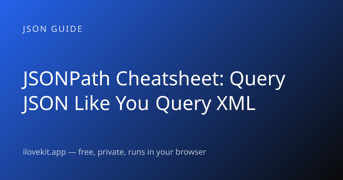 JSONPath Cheatsheet: Query JSON Like You Query XML — ilovekit